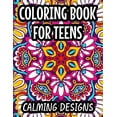 thumbnail image 1 of Coloring Book For Teens Calming Designs: Soothing And Relaxing Coloring Sheets, Floral Illustrations And Intricate Desig, (Paperback), 1 of 1