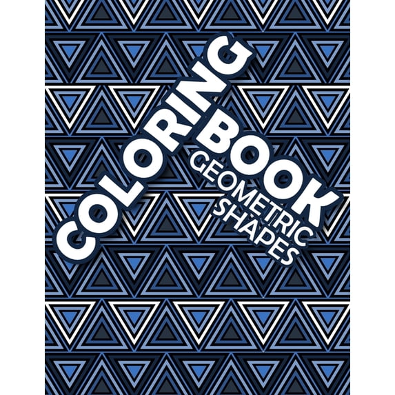 Coloring Book Geometric Shapes: Coloring Book Geometric Patterns, Mathematician and Engineer Gift, Anxiety Coloring Book for Adults (Paperback)