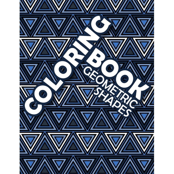 Coloring Book Geometric Shapes: Coloring Book Geometric Patterns, Mathematician and Engineer Gift, Anxiety Coloring Book for Adults (Paperback)