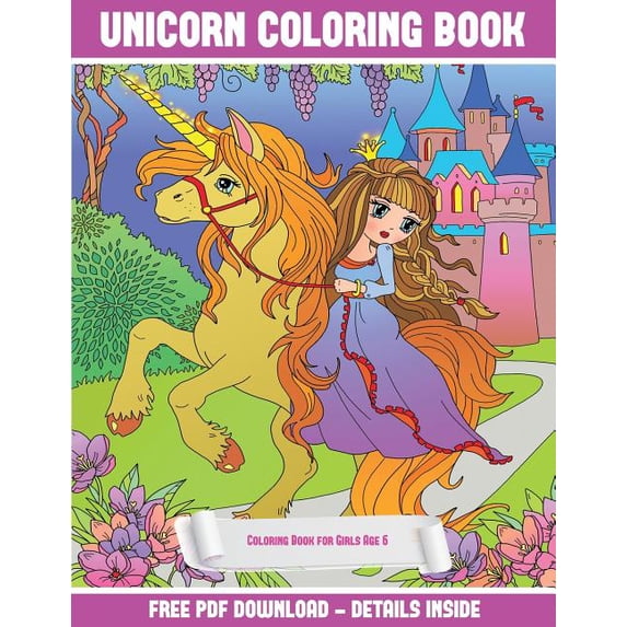 Coloring Book for Girls Age 6: Coloring Book for Girls Age 6 (Unicorn Coloring Book) : A unicorn coloring (colouring) book with 30 coloring pages that gradually progress in difficulty: This book can be downloaded as a PDF and printed out to color individual pages (Series #3) (Paperback)
