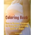 thumbnail image 1 of Coloring Book: How to Become Pregnant by Using Wiccan Fertility Spells of Magic, (Paperback), 1 of 1