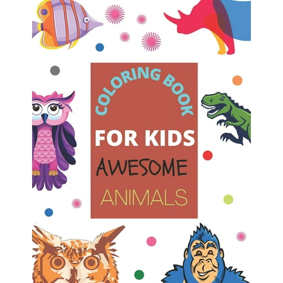Coloring Book for Kids Awesome Animals: A cute coloring book of Animals for Little Kids Age 2-4, 4-8, Boys & Girls, Pres, (Paperback)