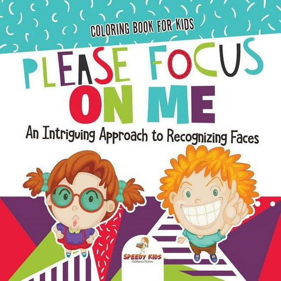 Coloring Book for Kids. Please Focus on Me. An Intriguing Approach to Recognizing Faces. Coloring Activities for Boys an, (Paperback)