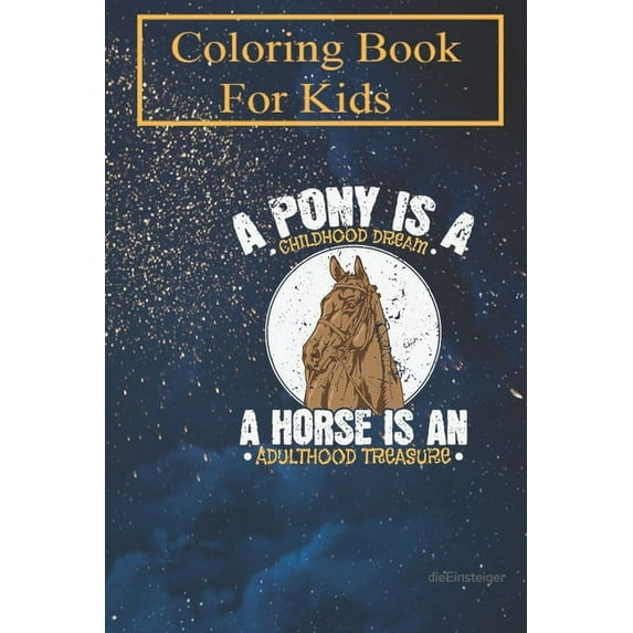 Coloring Book For Kids : Pony Childhood Dream, Horse Adulthood Treasure For Kids Aged 4-8 - Fun with Colors and Animals! (Kids coloring book) (Paperback)