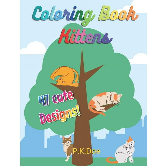 Coloring Book "Kittens": 47 cute designs of Kittens and Cats! 8.5x11 inches drawings for children and adults (Paperback)