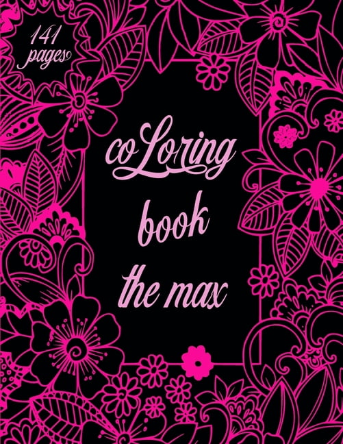 Coloring Book the Max: a coloring book for girls, cute coloring book, unique coloring pages, Ages 4-8, 9-12, 13-19. Ideal gift or gift for yourself. (Paperback)