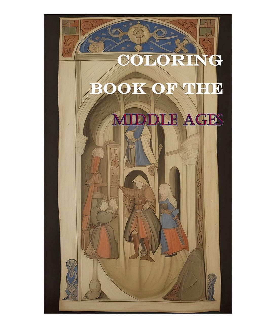 Coloring Book of the Middle Ages: +50 pages Coloring Medieval Marvels ...