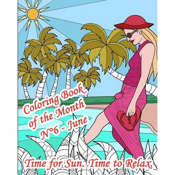 Coloring Book of the Month: Coloring Book of the Month - N6 - June - Time for Sun. Time to Relax.: 25 Adult Coloring Pages on Sun, Relaxation, Holiday: beach, sea, sand, cocktails, Nature, Mandalas,