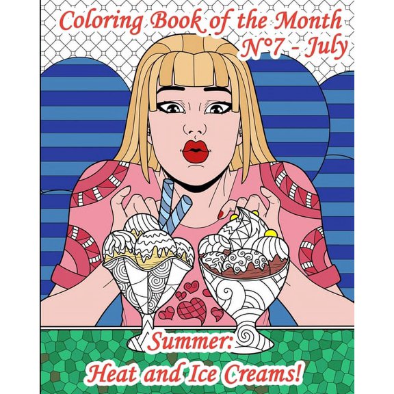 Coloring Book of the Month: Coloring Book of the Month - N7 - July - Summer : Heat and Ice Creams!: 25 Adult Coloring Pages on Sun, Relaxation, Holiday, but above all, on ice creams! Drawings on on ice creams, Nature, Mandalas, Animals, and images with quotes (Series #7) (Paperback)