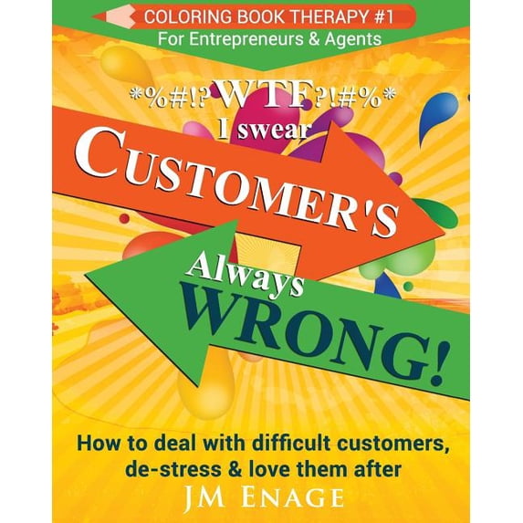 Coloring Book Therapy WTF I Swear - Customer's Always Wrong!: How to Deal with Difficult Customers, De-Stress & Love Them After, Book 1, (Paperback)