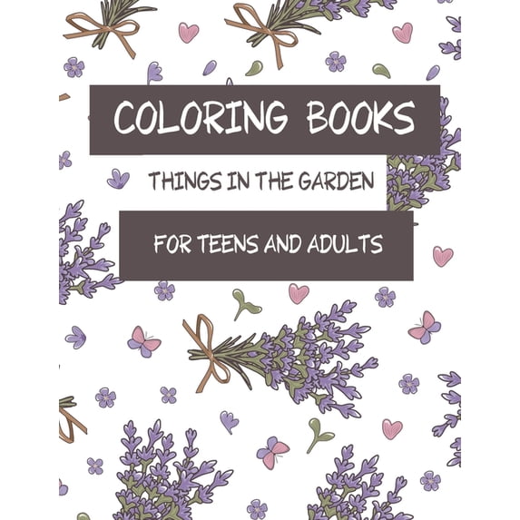 Coloring Book: Things In The Garden For Teens And Adults (Paperback)