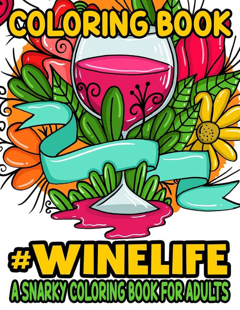 Coloring Book #Winelife A Snarky Coloring Book For Adults: Anti-Stress Quotes And Designs About Wine To Color, Humorous Coloring Pages For Wine Lovers (Paperback)