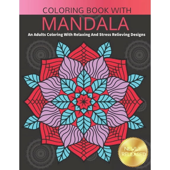 Coloring Book With Mandala: An Adults Coloring Book With Relaxing And Stress Relieving Designs (Paperback)