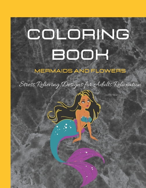 Coloring Book for Adults: Mermaids and Flowers, Stress Relieving Designs for Adults Relaxation (Paperback)