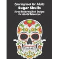 thumbnail image 1 of Coloring Book for Adults: Sugar Skulls: Stress Relieving Skull Designs for Adults Relaxation- Dia de Los Muertos Books Sugar Skulls Art (Paperback), 1 of 1