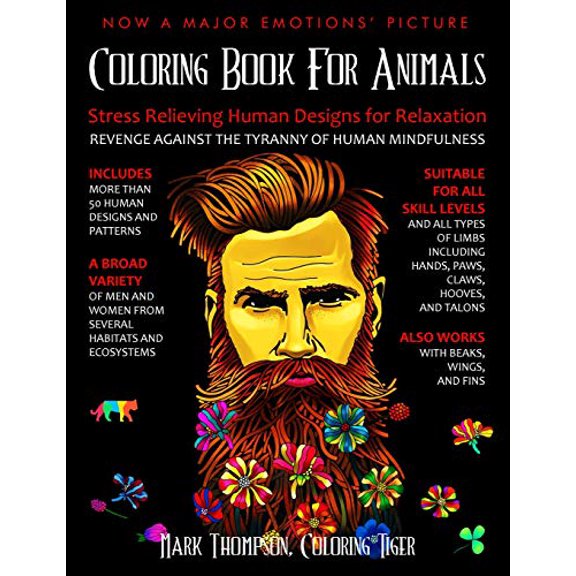 Coloring Book For Animals: Stress Relieving Human Designs for Relaxation: Revenge against the Tyranny of Human Mindfulness Paperback 0999672274 9780999672273 Mark Thompson, Coloring Tiger