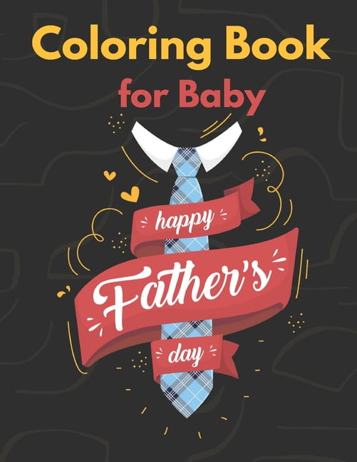 Coloring Book for Baby Happy Father's Day: Father's Day Coloring Book Gift For Baby, Gift idea for daddy or GrandPa from, (Paperback)