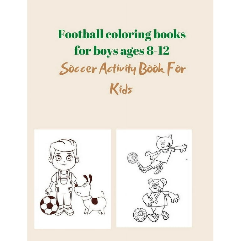 https://i5.walmartimages.com/seo/Coloring-Book-for-Kids-Football-coloring-books-for-boys-ages-8-12-Soccer-Activity-Book-For-Kids-Paperback_3ac265aa-fea0-4620-a807-0e7a996c67e3.db0fb367bc460ed337d7c83518dd8b25.jpeg?odnHeight=768&odnWidth=768&odnBg=FFFFFF
