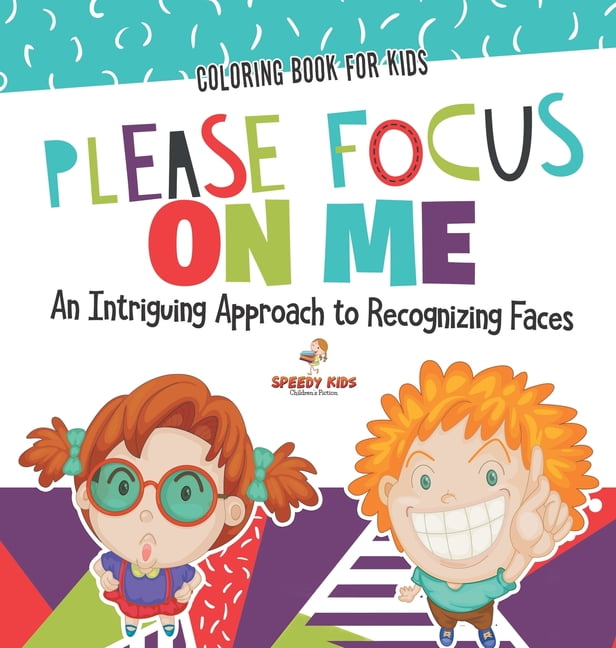 Coloring Book for Kids. Please Focus on Me. An Intriguing Approach to Recognizing Faces. Coloring Activities for Boys an, (Hardcover)