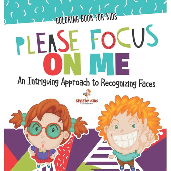 Coloring Book for Kids. Please Focus on Me. An Intriguing Approach to Recognizing Faces. Coloring Activities for Boys an, (Hardcover)