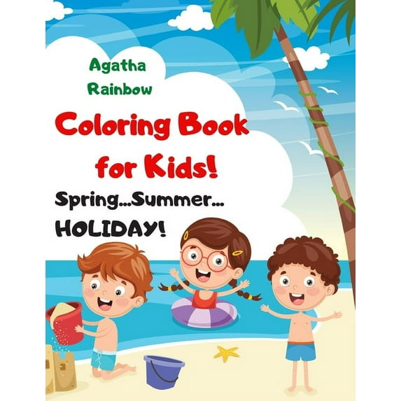 Coloring Book for Kids! Spring...Summer...HOLIDAY!: Age 4-8, (Paperback)