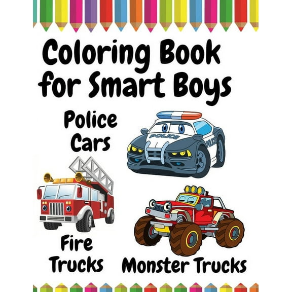 Coloring Book for Smart Boys: Police Cars, Fire Trucks & Monster Trucks