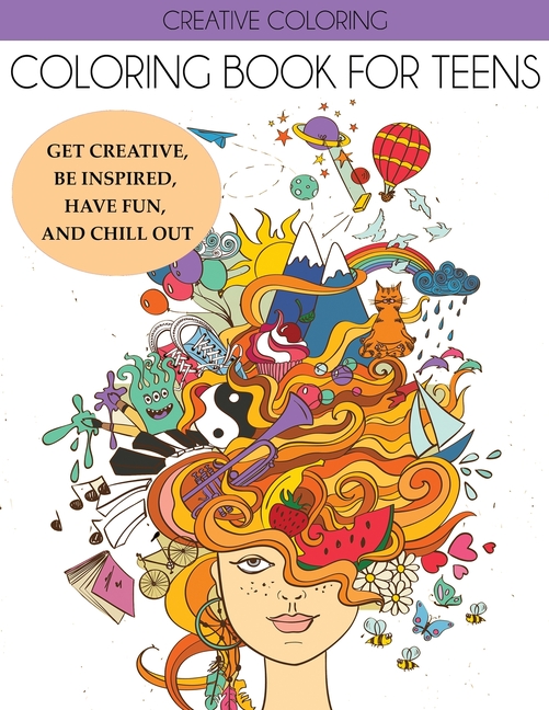 Coloring Book for Teens: Get Creative, Be Inspired, Have Fun, and Chill Out [Book]