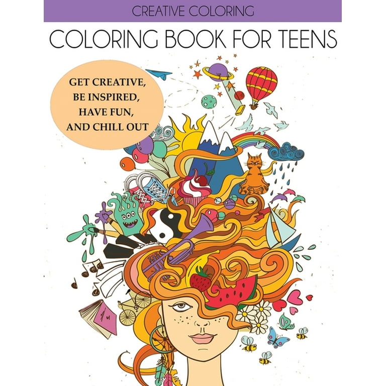 Coloring Book for Teens: Get Creative, Be Inspired, Have Fun, and Chill Out [Book]