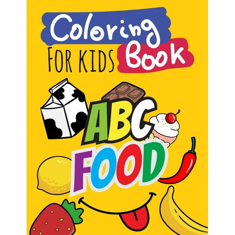 Coloring Book for Kids: Abc Food, Easy, Big Coloring Books for Kids, Boys and Girls, Workbook and Activity Books, Ages 2-4,4-8 [Book]