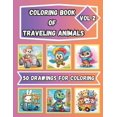 thumbnail image 1 of Coloring Book of Traveling Animals Vol. 2 for Kids Ages 4 - 8: 50 Drawings for Coloring of Cute Animals, (Paperback), 1 of 1