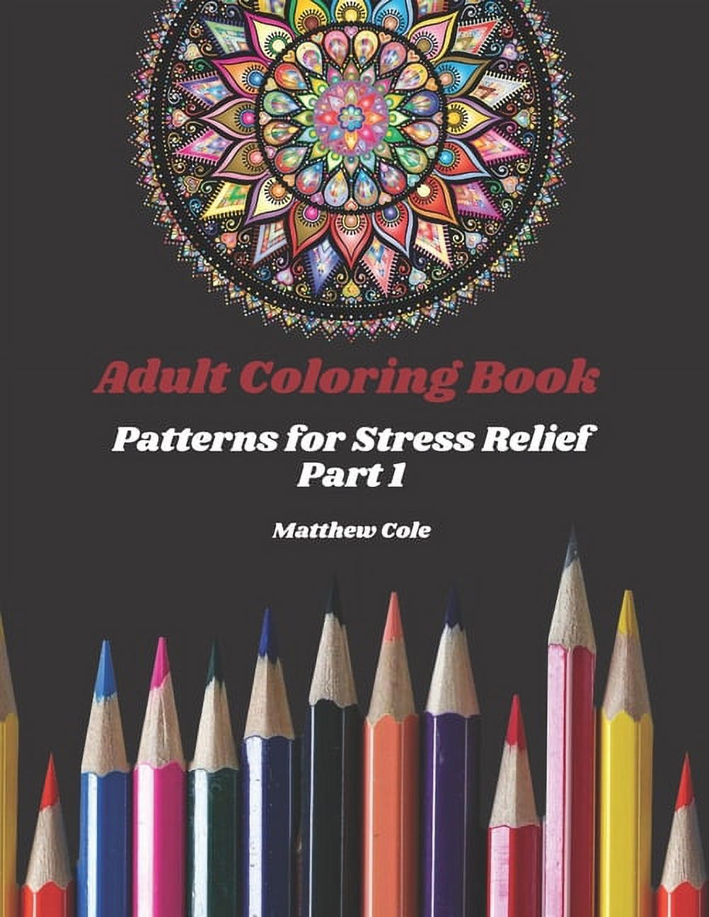 Coloring Books: Adult Coloring Book: Patterns for Stress Relief Part 1 (Paperback)