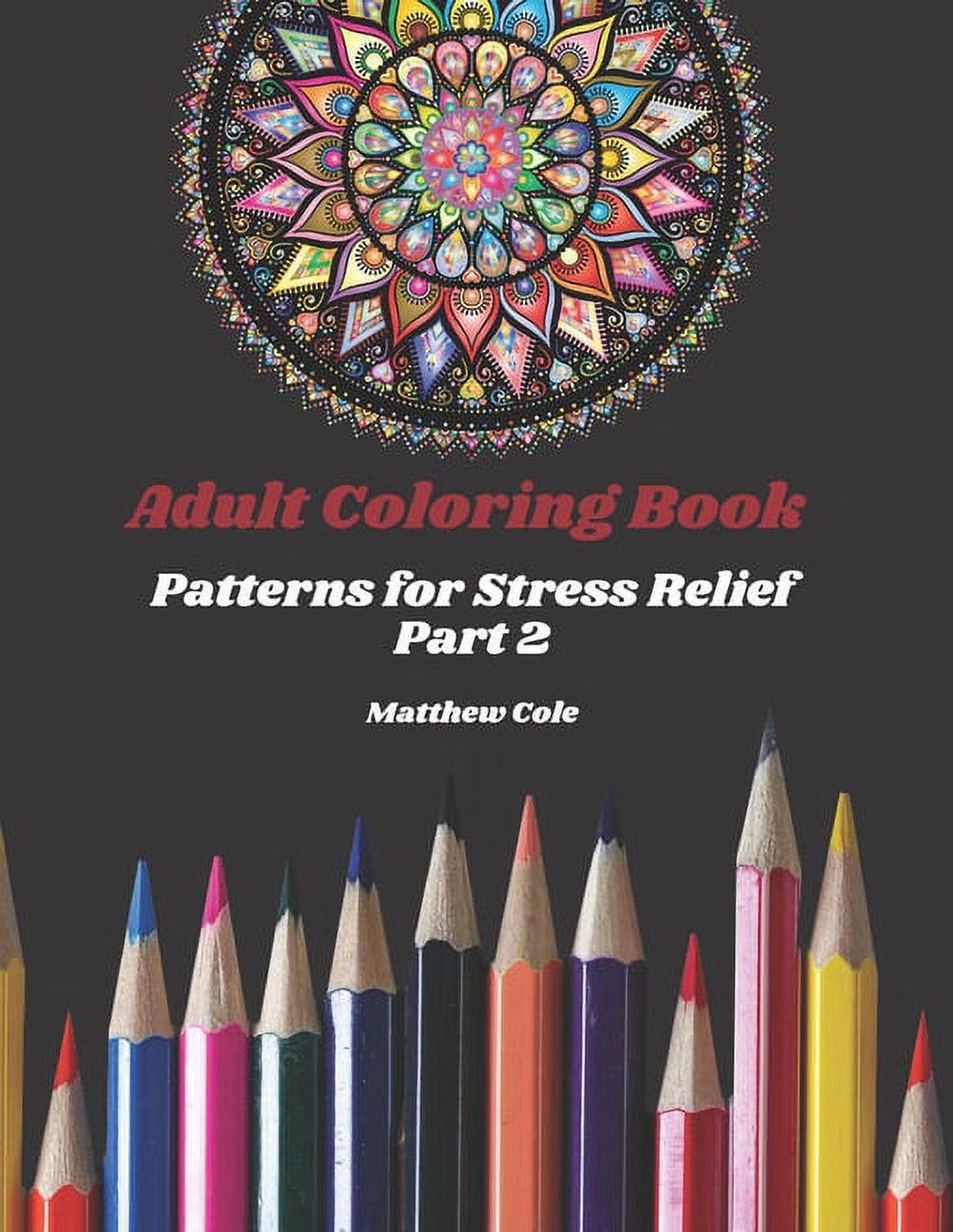 Coloring Books: Adult Coloring Book: Patterns for Stress Relief Part 2 (Paperback)