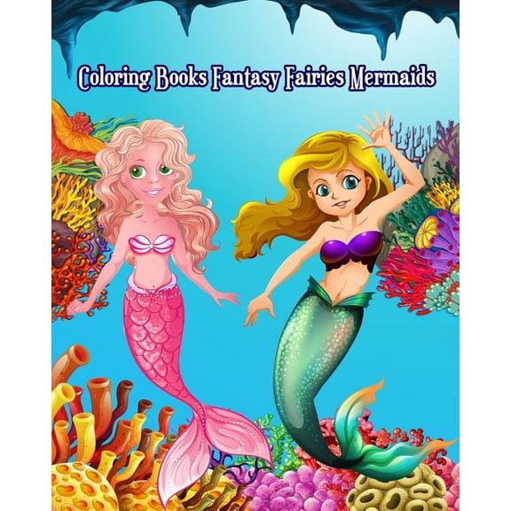 Coloring Books Fantasy Fairies Mermaids: Cute and Adorable Mermaid Drawings (Perfect for Kids Ages 4-8 & Mermaid Lovers), (Paperback)