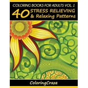 Anti-Stress Art Therapy Coloring Books For Adults Volume 1 40 Stress Relieving And Relaxing Patterns, Book 1, Paperback