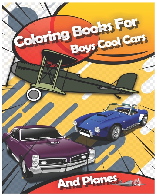 Coloring Books For Boys Cool Cars And Planes: Cool Cars, Trucks