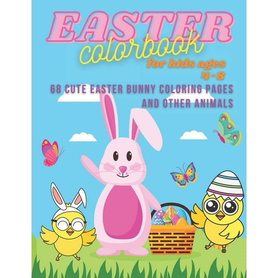 Coloring Books for Kids Ages 4-8: Easter ColorBook For Kids Ages 4-8: 68 Cute Easter Bunny Coloring Pages And Other Animals.: Easter Colorbook for boys and girls with cute Easter bunnies coloring page