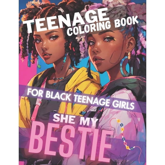 Coloring Books by Row Books Teenage Coloring Book For Black Teenage Girls: SHE MY BESTIE: Detailed Drawings for Older Girls & Teenagers; Fun Creativ, (Paperback)
