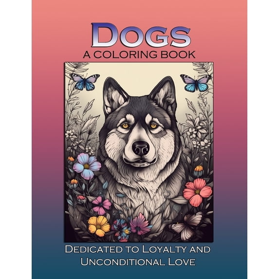 Coloring Books for Adults: Dogs : A Coloring Book: Dedicated to Loyalty and Unconditional Love (Paperback)