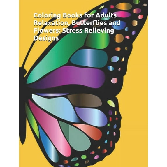 Coloring Books for Adults Relaxation: Butterflies and Flowers: Stress Relieving Designs (Paperback)
