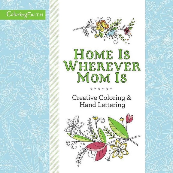 Coloring Faith: Home Is Wherever Mom Is Adult Coloring Book: Creative Coloring and Hand Lettering (Paperback)