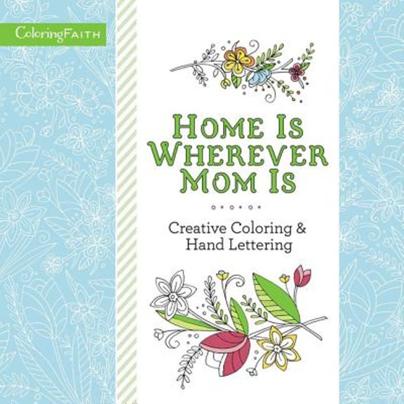 Pre-Owned Home Is Wherever Mom Is: Creative Coloring & Hand Lettering (Coloring Faith) (Paperback) 0718092724 9780718092726