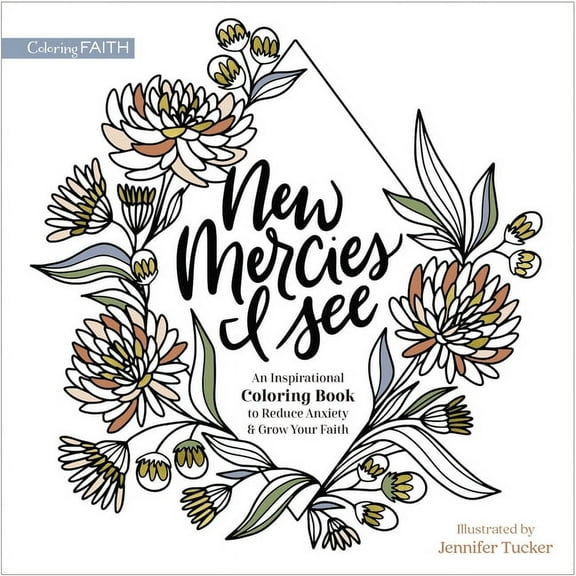 Coloring Faith New Mercies I See: An Inspirational Coloring Book to Reduce Anxiety and Grow Your Faith, (Paperback)