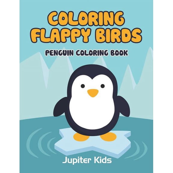 Coloring Flappy Birds: Penguin Coloring Book, (Paperback)