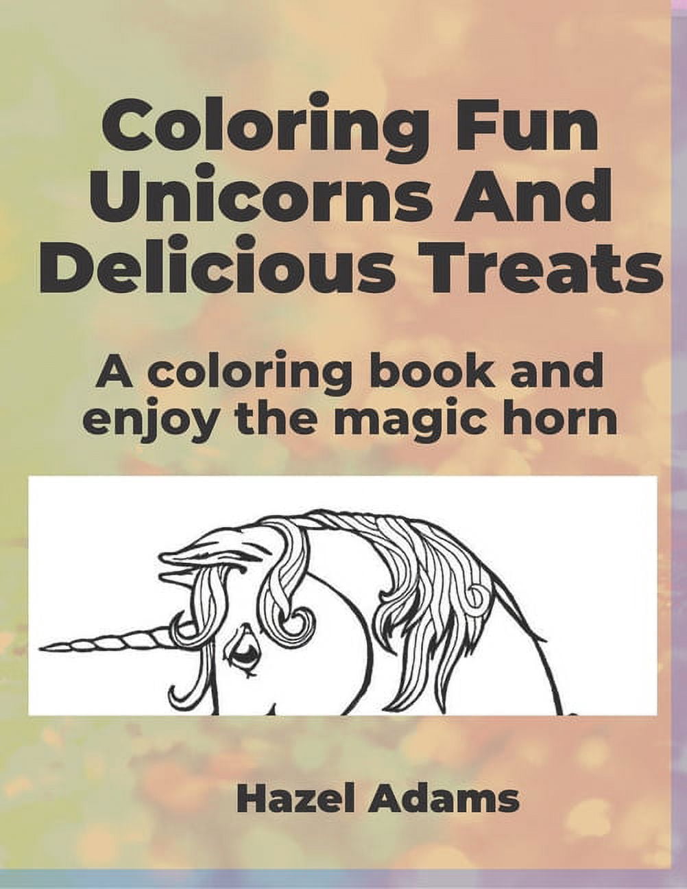 Coloring Fun Unicorns And Delicious Treats: A Coloring Book and Enjoy ...
