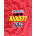 thumbnail image 1 of Coloring Make Me Anxiety Free: Stress Beginner-Friendly Relaxing & Creative Art Activities, Quality Extra-Thick Perforated Paper That Resists Bleed Through, Anxiety and Other Big Feelings (Paperback), 1 of 1