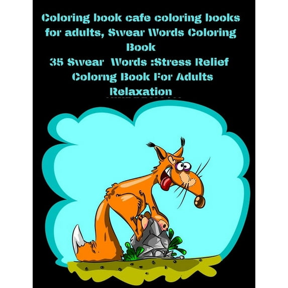 Coloring Pages Design for an Adults: Coloring book cafe coloring books for adults, Swear Words Coloring Book: 35 Swear Words: Stress Relief Colorng Book For Adults Relaxation: 35 Swear Words: Stress R