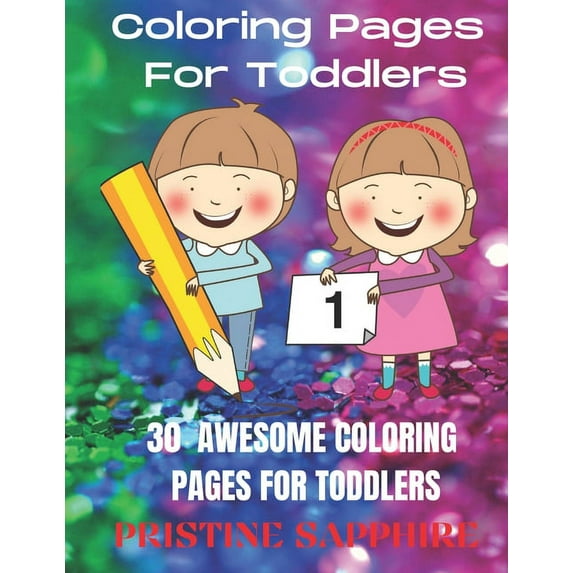 Coloring Pages for Toddlers: 30 Awesome Coloring Pages for Toddlers (Paperback)