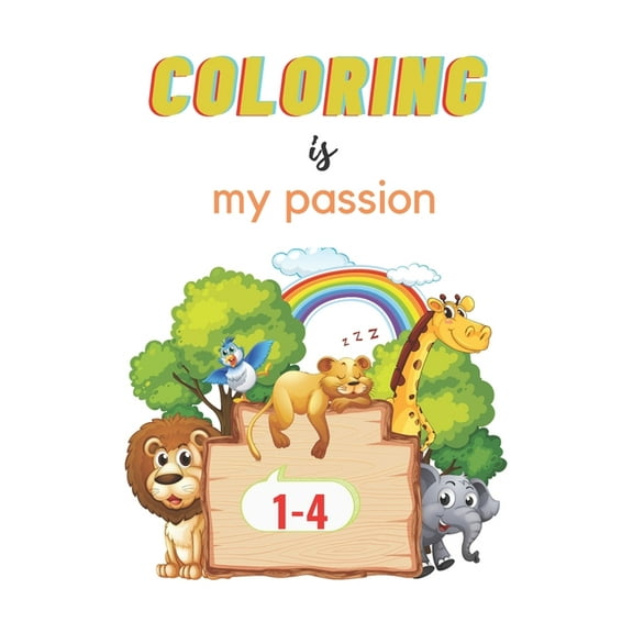 Coloring Is My Passion: My First Book of Easy Educational Coloring Pages of Animal for Boys & Girls, Little Kids, Preschool and Kindergarten, 1-4 (Paperback)