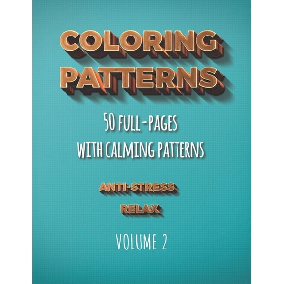 Coloring Patterns: Coloring Patterns Anti-stress Relax: 50 full-pages coloring book for adults to relieve anxiety (Paperback)