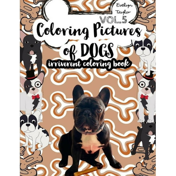 Coloring Pictures of Dogs: Coloring Pictures of Dogs: Irriverent Coloring Book Vol.5 (Paperback)